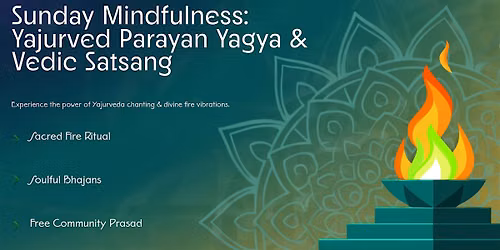 Sunday Mindfulness - Yajurved Parayan Yagya and Vedic Satsang
