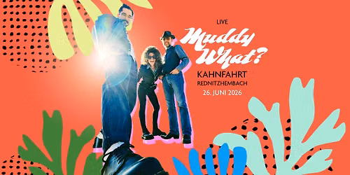 MUDDY WHAT? \u2022 Kahnfahrt \u2022 Rednitzhembach (DE)