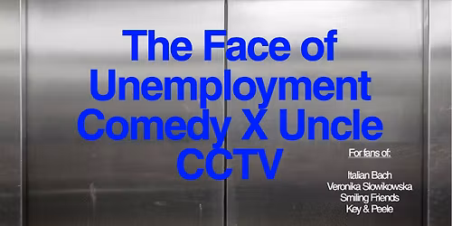 The Face of Unemployment Comedy x Uncle CCTV - 1.6.26