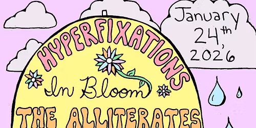 Hyperfixations, In Bloom, The Alliterates