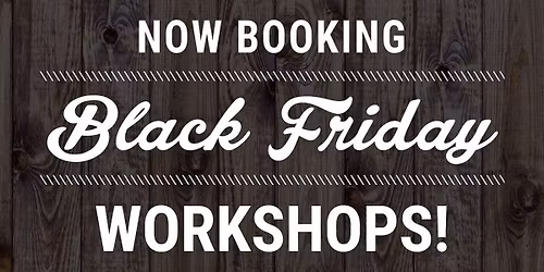 $20 OFF BLACK FRIDAY PICK YOUR PROJECT WORKSHOP (USE CODE: BF2025) + FREE BONUS SIGN