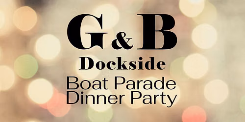 Boat Parade Dinner Party at G&B Dockside