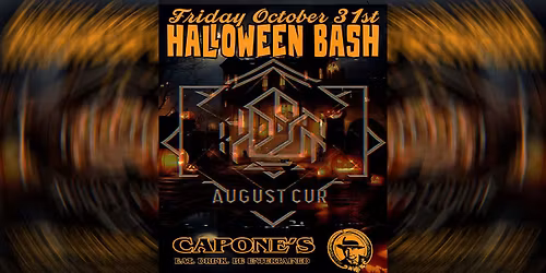 \ud83c\udf83 HALLOWEEN @ CAPONE'S w\/ August Cur 10.31