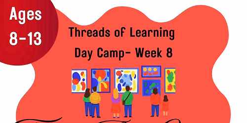 Threads of Learning Day Camp Week 8- Fiber Art Gallery