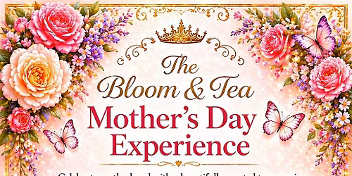 Bloom & Tea Mother\u2019s Day Experience | A Whimsical Garden Tea For All