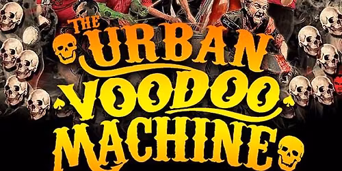 THE URBAN VOODOO MACHINE with guests CARLEYS WRECK & RUIN