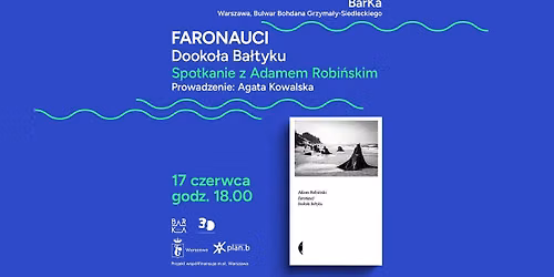 FARONAUCI. DOOKO\u0141A BA\u0141TYKU - premierowe spotkanie z Adamem Robi\u0144skim