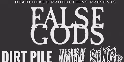 DIRT PILE \/\/ FALSE GODS \/\/ THE SONS OF MONTANA \/\/ SINGE