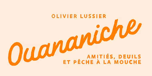 Lancement - Ouananiche, de Olivier Lussier