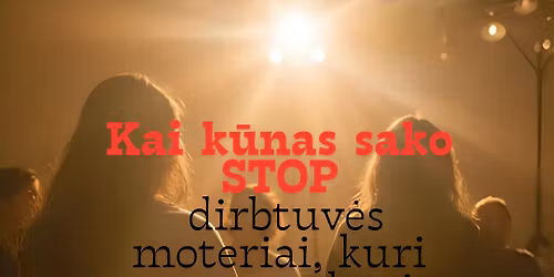 Kai k\u016bnas sako STOP: dirbtuv\u0117s moteriai, kuri pavargo b\u016bti stipri