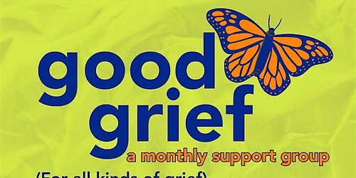 Good Grief Monthly Support Group