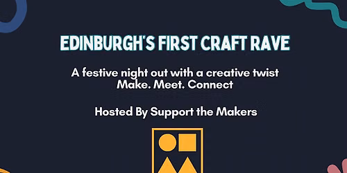 Edinburgh\u2019s First Craft Rave - A Festive Night Out with a Creative Twist