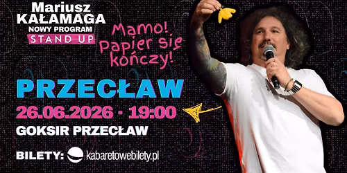 26.06.2026 Przec\u0142aw \u2022 Mariusz Ka\u0142amaga - Mamo! Papier si\u0119 ko\u0144czy!