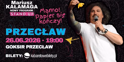 26.06.2026 Przec\u0142aw \u2022 Mariusz Ka\u0142amaga - Mamo! Papier si\u0119 ko\u0144czy!