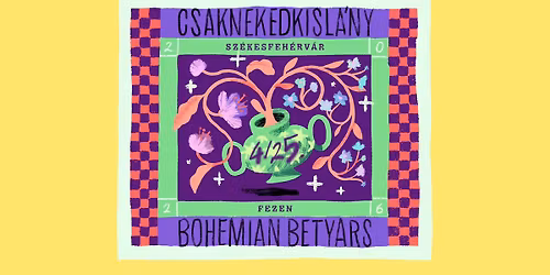 Csaknekedkisl\u00e1ny \u2715 Bohemian Betyars \u23ae Sz\u00e9kesfeh\u00e9rv\u00e1r, Fezen