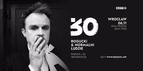 ROGUCKI x 30_Rogucki & Normalni Ludzie_06.11 \/ Wroc\u0142aw \/ Hala Stulecia (Sala WCK) 