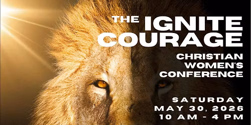 The Ignite Courage Christian Women\u2019s Conference