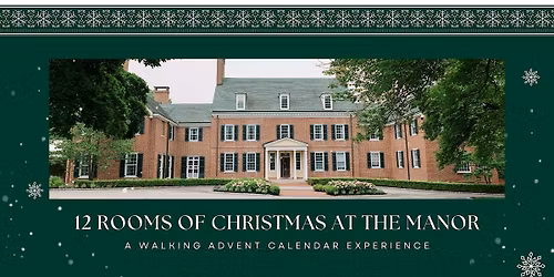 12 Rooms of Christmas at the Manor; A Walking Advent Calendar Experience