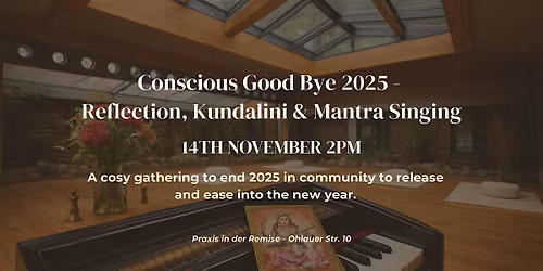 Conscious Goodbye 2025 - Reflection, Kundalini & Mantra Singing