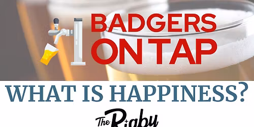 Badgers on Tap: What is Happiness? at The Rigby in Madison, WI