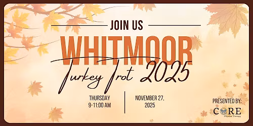2025 Whitmoor Turkey Trot Hosted by CORE Physical Therapy