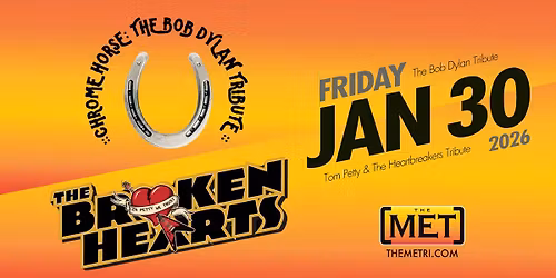 CHROME HORSE - Bob Dylan Tribute & THE BROKEN HEARTS - Tom Petty Tribute - Friday, 1.30 at The Met!
