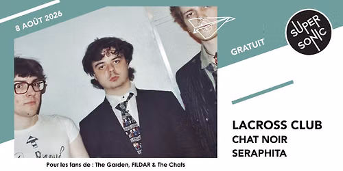 Lacross Club \u2022 Chat Noir \u2022 Seraphita \/ Supersonic (Free entry)