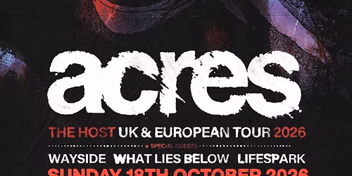 Acres + Wayside + What Lies Below + LifeSpark at The Joiners, Southampton 
