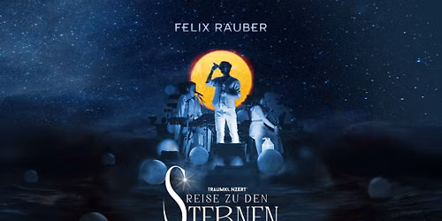 Traumkonzert \/\/ Reise zu den Sternen Tour 2026 \/\/ das neue Live-Erlebnis von Felix R\u00e4uber \/\/ Bremen
