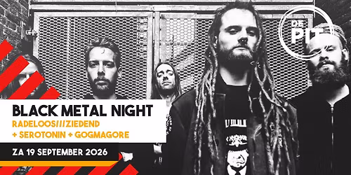 Black Metal Night | Radeloos\/\/\/Ziedend + Serotonin + GogmaGore | Poppodium de Pit