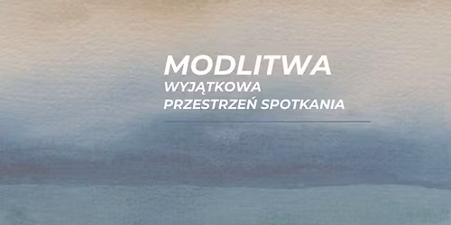 MODLITWA - wyj\u0105tkowa przestrze\u0144 spotkania 