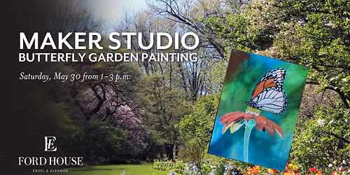 Maker Studio at Ford House: Butterfly Garden Painting