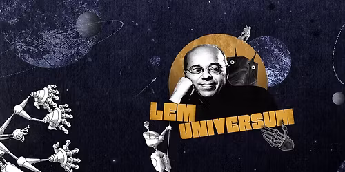 LEM UNIVERSUM | 26.04.2026 KATOWICE SPODEK