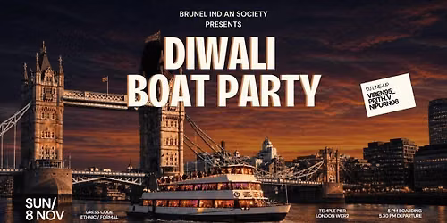 Brunel Indian Society presents Diwali Boat Party 2026 - The Official London Unis Celebration - Sunday 8 November [TRENDING\ud83d\udd25] 