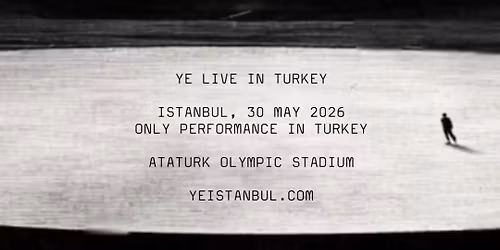 YE (Kanye West) \u2014 Istanbul \ud83d\uddd3 May 30, 2026 \ud83d\udccdAtat\u00fcrk Olympic Stadium