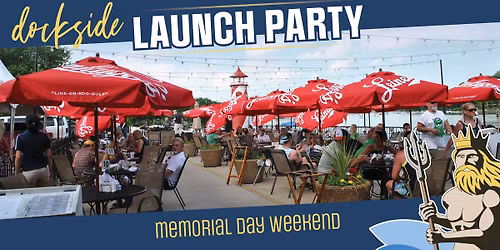 Dockside Launch Party \u2013 Memorial Day Weekend