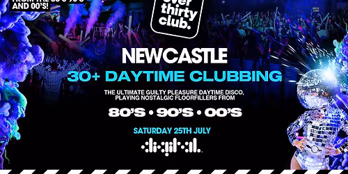 OVER 30's CLUB - Daytime Clubbing - Newcastle \u2022 Digital [TICKETS SELLING FAST!]
