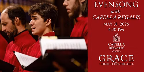 Choral Evensong: Grace Church on-the-Hill & Capella Regalis