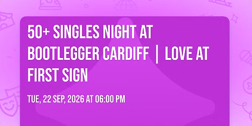 50+ Singles Night at Bootlegger Cardiff | Love at First Sign
