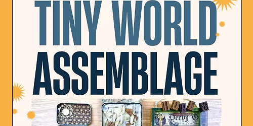 Tiny Worlds assemblage, collage, paint