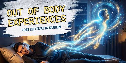 Out of Body Experiences | Free lecture in DUBLIN 24