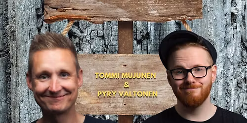 Stand up! Tommi Mujunen& Pyry Valtonen