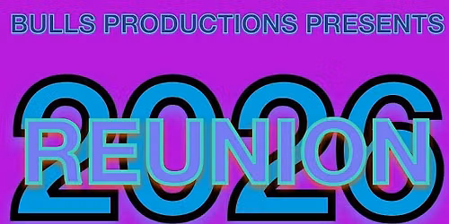 Bulls Productions Presents REUNION 2026