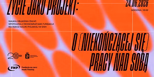 \u017bYCIE JAKO PROJEKT | NAUKA OBJA\u015aNIA \u015aWIAT. Spotkania z Monografiami FNP