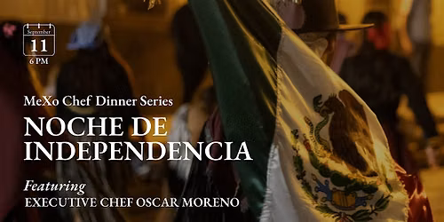 MeXo Chef Dinner Series: Noche de Independencia