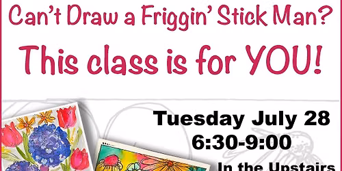 Can't Draw a Friggin' Stick Man? This Class is for YOU. July 28th edition