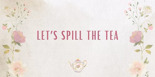 Let's Spill the Tea \u2615\u2728