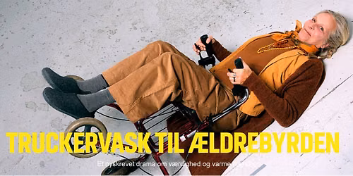 TRUCKERVASK TIL \u00c6LDREBYRDEN - Folketeatrets nyskrevne og bidende drama om v\u00e6rdighed og varme h\u00e6nder