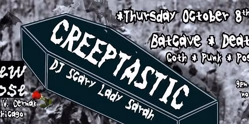 Thursday, Oct 8, '26: Creeptastic- Batcave\/Deathrock, etc. w\/ DJ Scary Lady Sarah; New Rose, Chicago