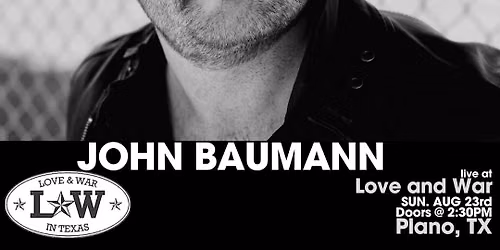 JOHN BAUMANN LIVE @ LOVE AND WAR - PLANO, TX